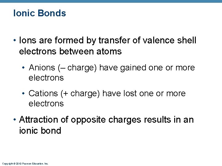 Ionic Bonds • Ions are formed by transfer of valence shell electrons between atoms