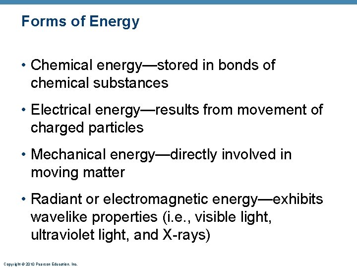 Forms of Energy • Chemical energy—stored in bonds of chemical substances • Electrical energy—results