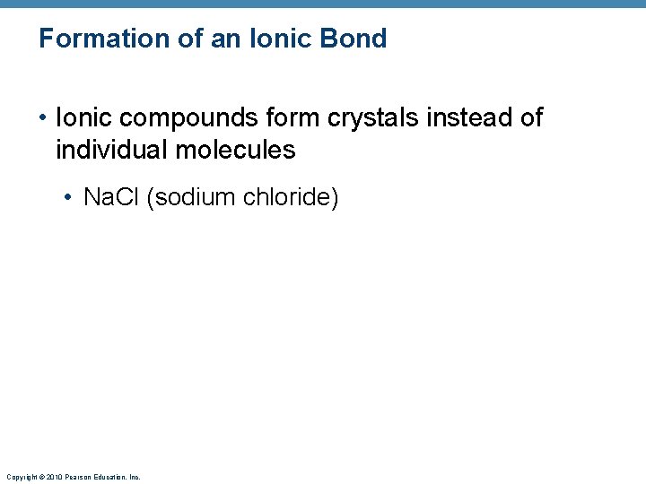 Formation of an Ionic Bond • Ionic compounds form crystals instead of individual molecules