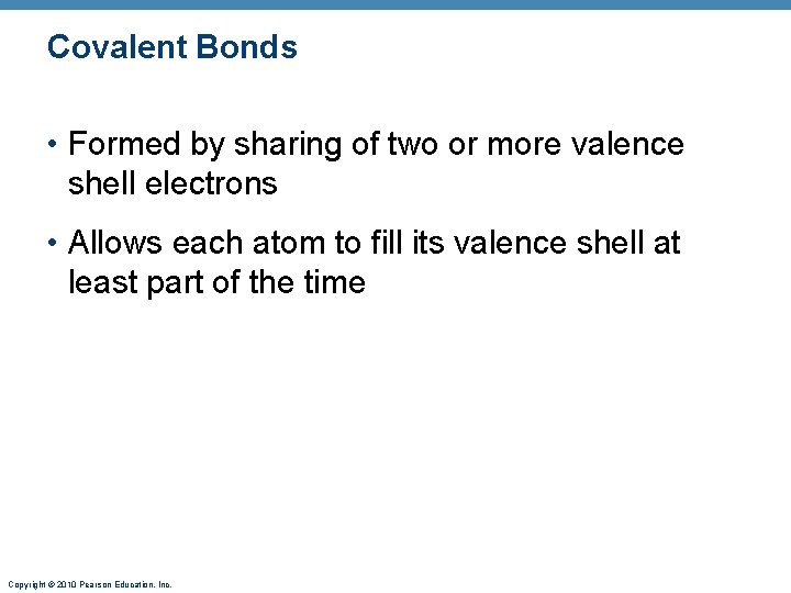 Covalent Bonds • Formed by sharing of two or more valence shell electrons •