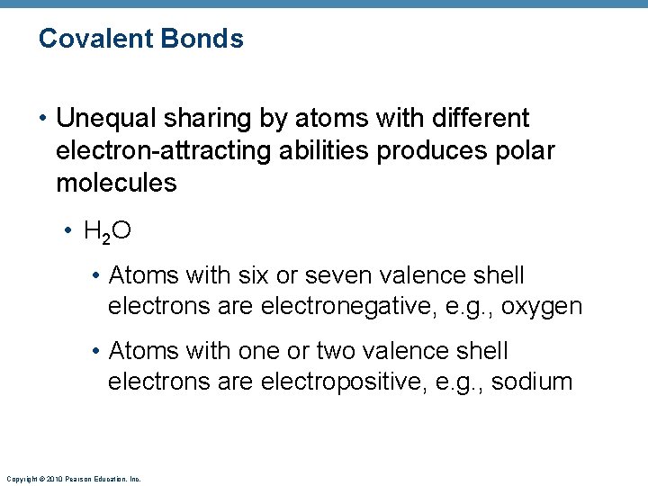 Covalent Bonds • Unequal sharing by atoms with different electron-attracting abilities produces polar molecules