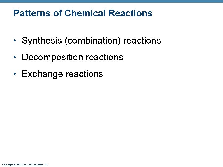 Patterns of Chemical Reactions • Synthesis (combination) reactions • Decomposition reactions • Exchange reactions