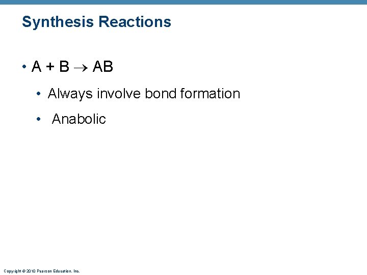 Synthesis Reactions • A + B AB • Always involve bond formation • Anabolic
