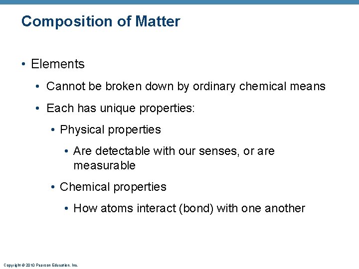 Composition of Matter • Elements • Cannot be broken down by ordinary chemical means