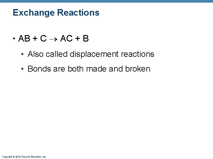 Exchange Reactions • AB + C AC + B • Also called displacement reactions
