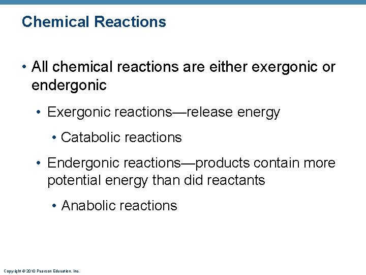 Chemical Reactions • All chemical reactions are either exergonic or endergonic • Exergonic reactions—release
