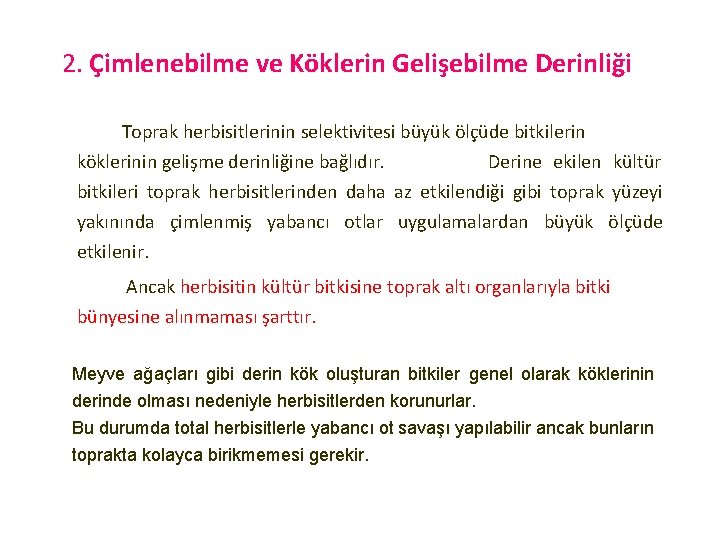 2. Çimlenebilme ve Köklerin Gelişebilme Derinliği Toprak herbisitlerinin selektivitesi büyük ölçüde bitkilerin köklerinin gelişme