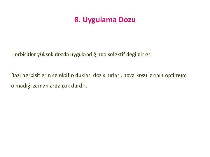 8. Uygulama Dozu Herbisitler yüksek dozda uygulandığında selektif değildirler. Bazı herbisitlerin selektif oldukları doz