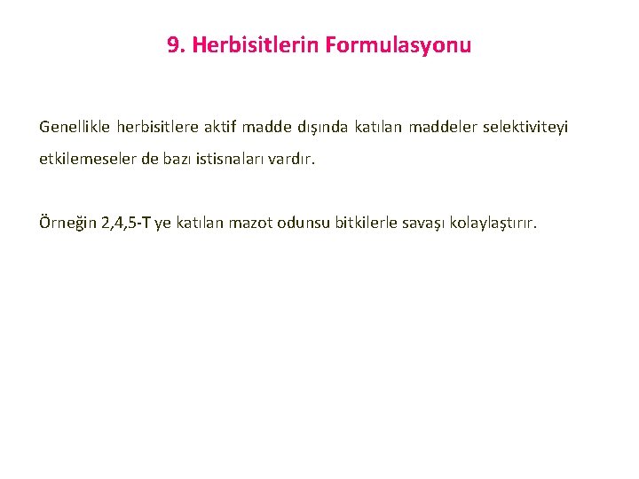 9. Herbisitlerin Formulasyonu Genellikle herbisitlere aktif madde dışında katılan maddeler selektiviteyi etkilemeseler de bazı