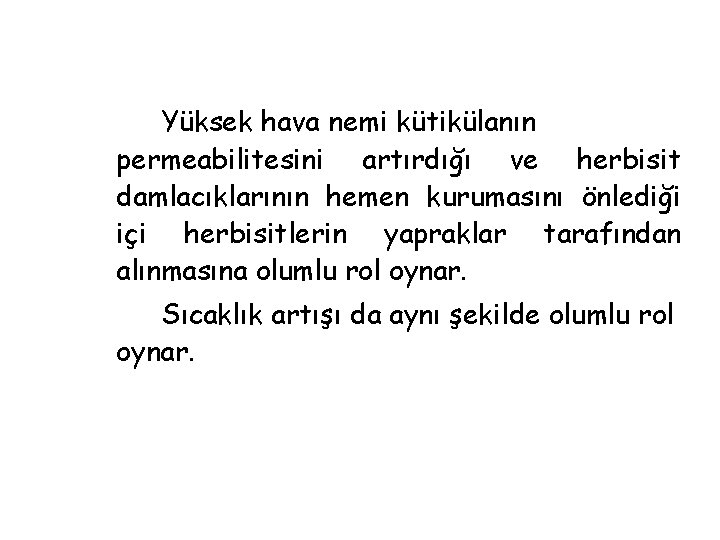 Yüksek hava nemi kütikülanın permeabilitesini artırdığı ve herbisit damlacıklarının hemen kurumasını önlediği içi herbisitlerin