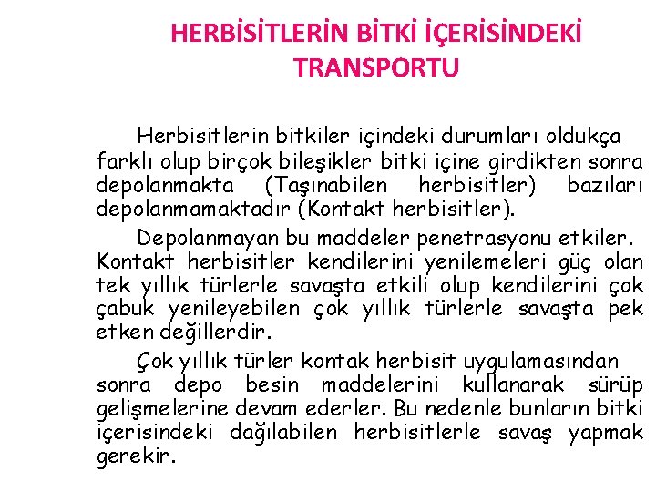 HERBİSİTLERİN BİTKİ İÇERİSİNDEKİ TRANSPORTU Herbisitlerin bitkiler içindeki durumları oldukça farklı olup birçok bileşikler bitki