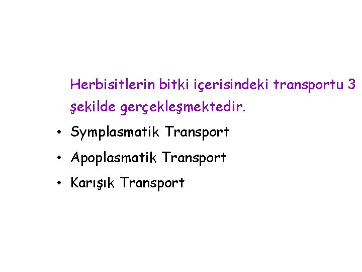 Herbisitlerin bitki içerisindeki transportu 3 şekilde gerçekleşmektedir. • Symplasmatik Transport • Apoplasmatik Transport •