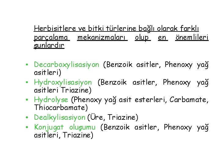 Herbisitlere ve bitki türlerine bağlı olarak farklı parçalama mekanizmaları olup en önemlileri şunlardır •