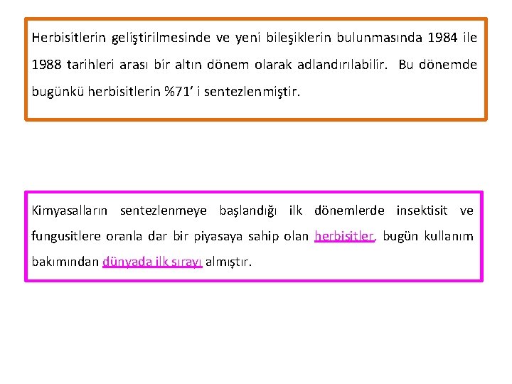 Herbisitlerin geliştirilmesinde ve yeni bileşiklerin bulunmasında 1984 ile 1988 tarihleri arası bir altın dönem