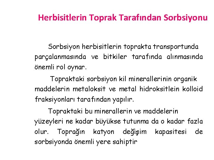 Herbisitlerin Toprak Tarafından Sorbsiyonu Sorbsiyon herbisitlerin toprakta transportunda parçalanmasında ve bitkiler tarafında alınmasında önemli