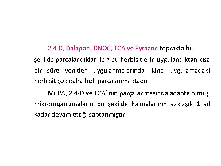 2, 4 D, Dalapon, DNOC, TCA ve Pyrazon toprakta bu şekilde parçalandıkları için bu