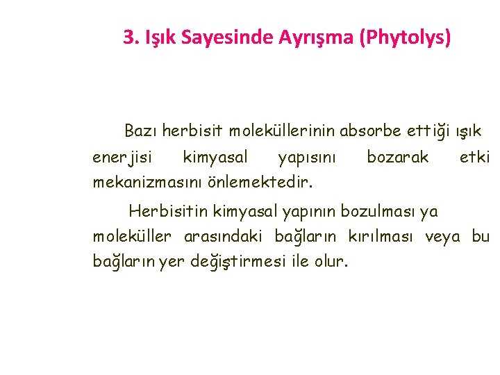 3. Işık Sayesinde Ayrışma (Phytolys) Bazı herbisit moleküllerinin absorbe ettiği ışık enerjisi kimyasal yapısını