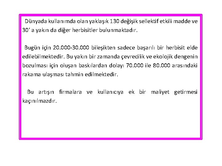 Dünyada kullanımda olan yaklaşık 130 değişik sellektif etkili madde ve 30’ a yakın da