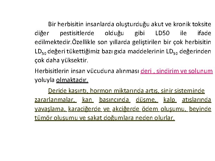 Bir herbisitin insanlarda oluşturduğu akut ve kronik toksite diğer pestisitlerde olduğu gibi LD 50