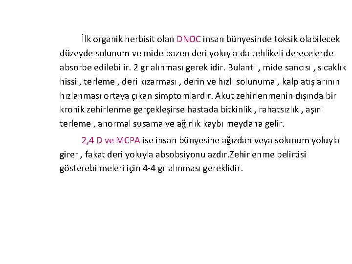 İlk organik herbisit olan DNOC insan bünyesinde toksik olabilecek düzeyde solunum ve mide bazen