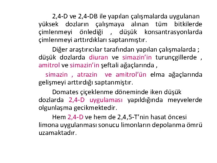 2, 4 -D ve 2, 4 -DB ile yapılan çalışmalarda uygulanan yüksek dozların çalışmaya