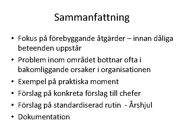 Sammanfattning • Fokus på förebyggande åtgärder – innan dåliga beteenden uppstår • Problem inom