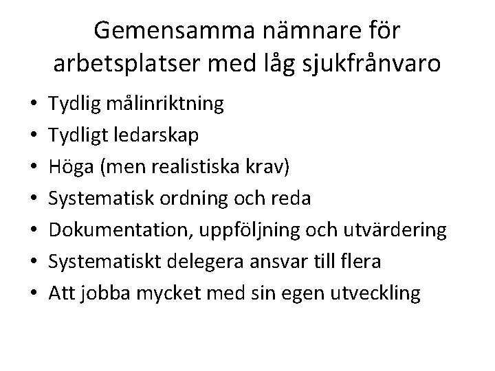 Gemensamma nämnare för arbetsplatser med låg sjukfrånvaro • • Tydlig målinriktning Tydligt ledarskap Höga