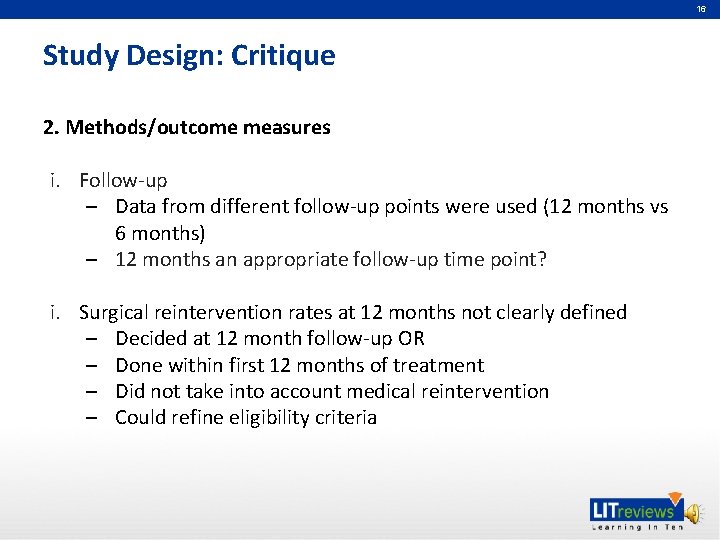 16 Study Design: Critique 2. Methods/outcome measures i. Follow‐up – Data from different follow‐up