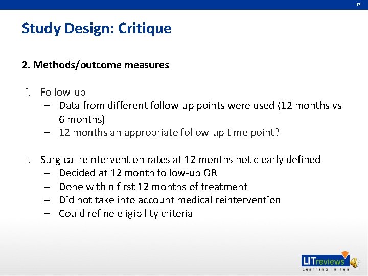 17 Study Design: Critique 2. Methods/outcome measures i. Follow‐up – Data from different follow‐up