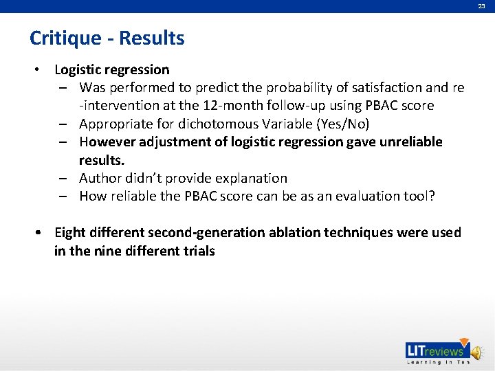 23 Critique - Results • Logistic regression – Was performed to predict the probability