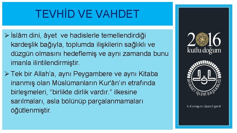 TEVHİD VE VAHDET Ø İslâm dini, âyet ve hadislerle temellendirdiği kardeşlik bağıyla, toplumda ilişkilerin