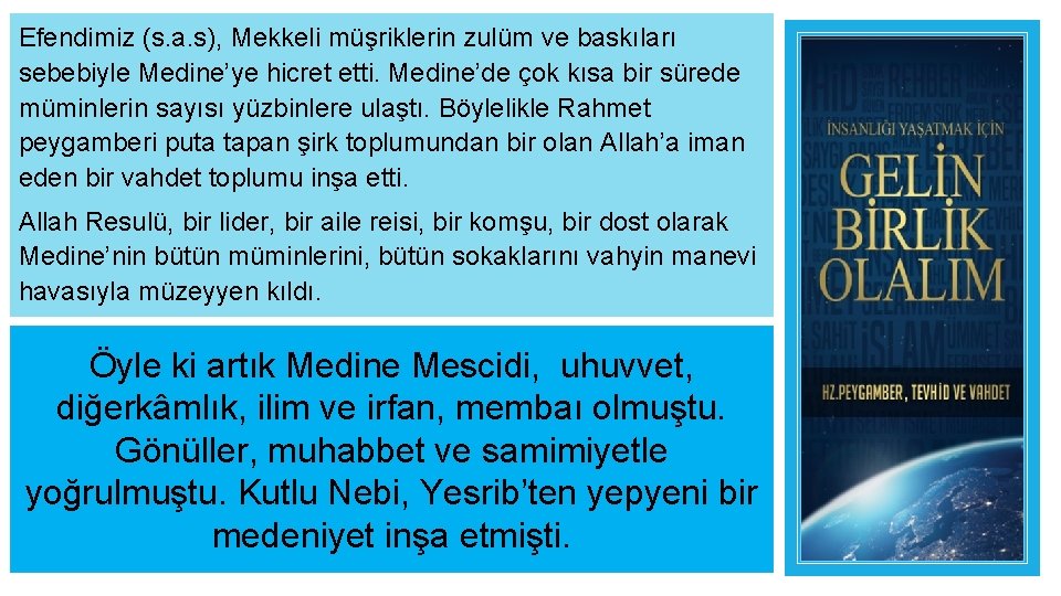 Efendimiz (s. a. s), Mekkeli müşriklerin zulüm ve baskıları sebebiyle Medine’ye hicret etti. Medine’de