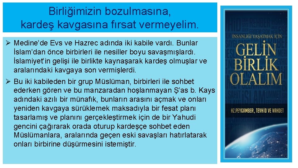 Birliğimizin bozulmasına, kardeş kavgasına fırsat vermeyelim. Ø Medine’de Evs ve Hazrec adında iki kabile