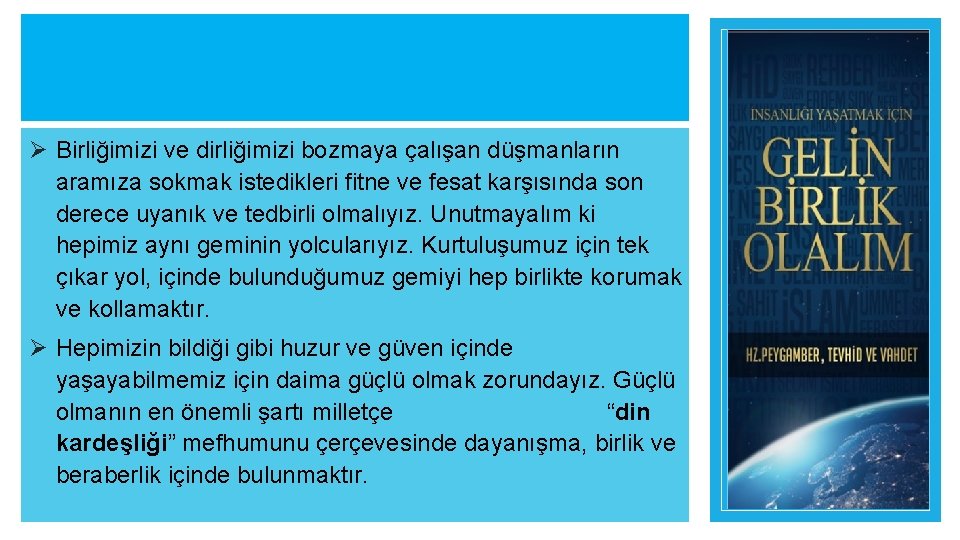 Ø Birliğimizi ve dirliğimizi bozmaya çalışan düşmanların aramıza sokmak istedikleri fitne ve fesat karşısında