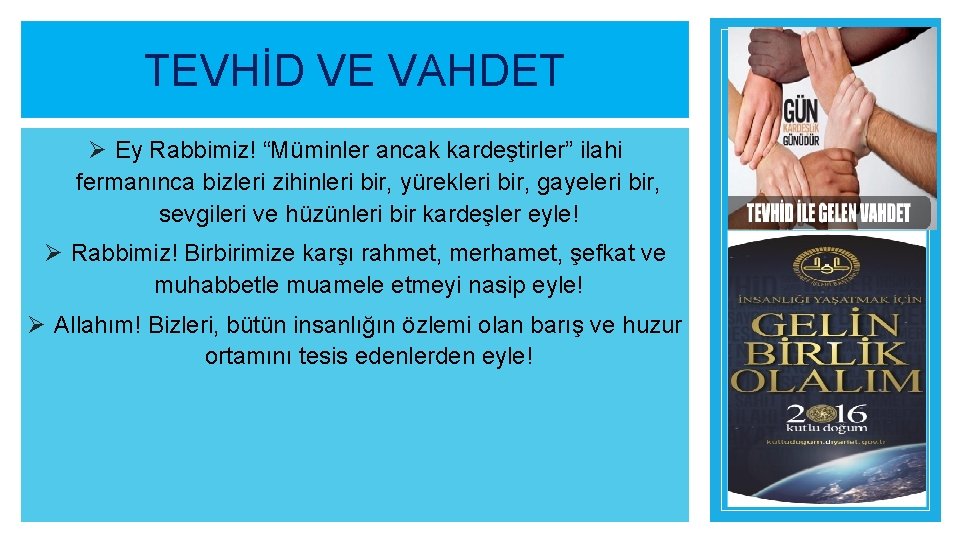 TEVHİD VE VAHDET Ø Ey Rabbimiz! “Müminler ancak kardeştirler” ilahi fermanınca bizleri zihinleri bir,