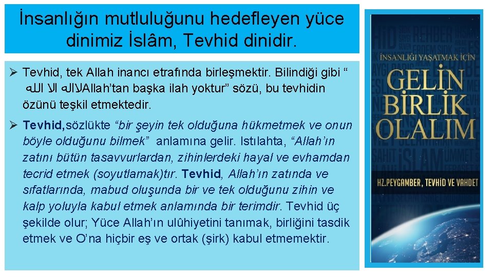 İnsanlığın mutluluğunu hedefleyen yüce dinimiz İslâm, Tevhid dinidir. Ø Tevhid, tek Allah inancı etrafında