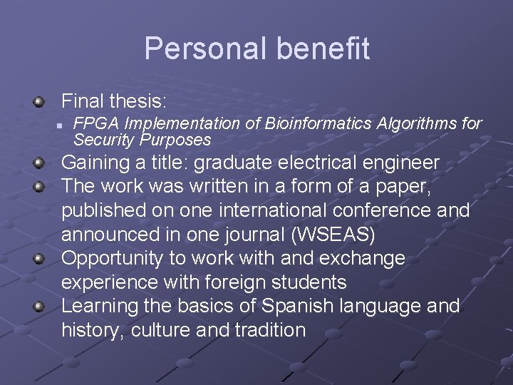 Personal benefit Final thesis: n FPGA Implementation of Bioinformatics Algorithms for Security Purposes Gaining