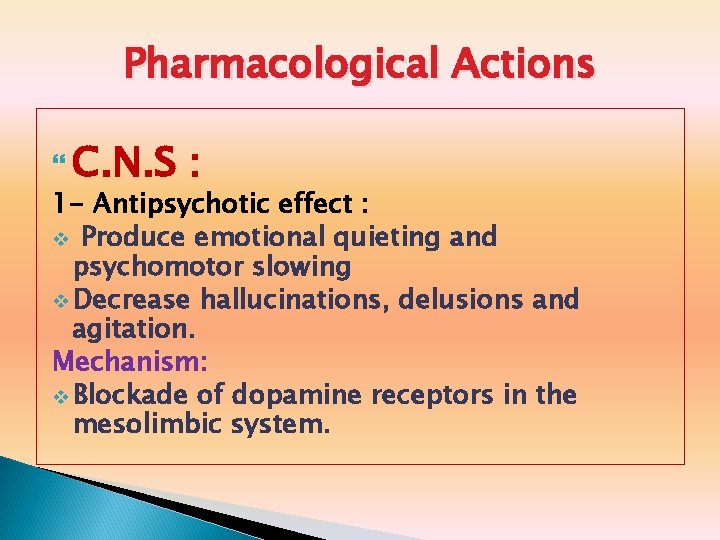 Pharmacological Actions C. N. S : 1 - Antipsychotic effect : v Produce emotional