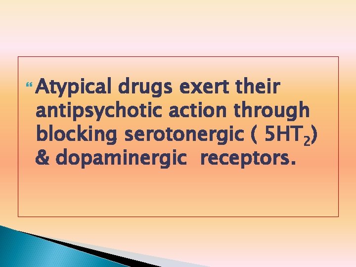  Atypical drugs exert their antipsychotic action through blocking serotonergic ( 5 HT 2)