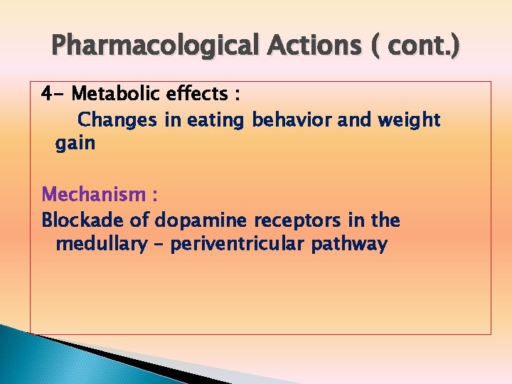 Pharmacological Actions ( cont. ) 4 - Metabolic effects : Changes in eating behavior