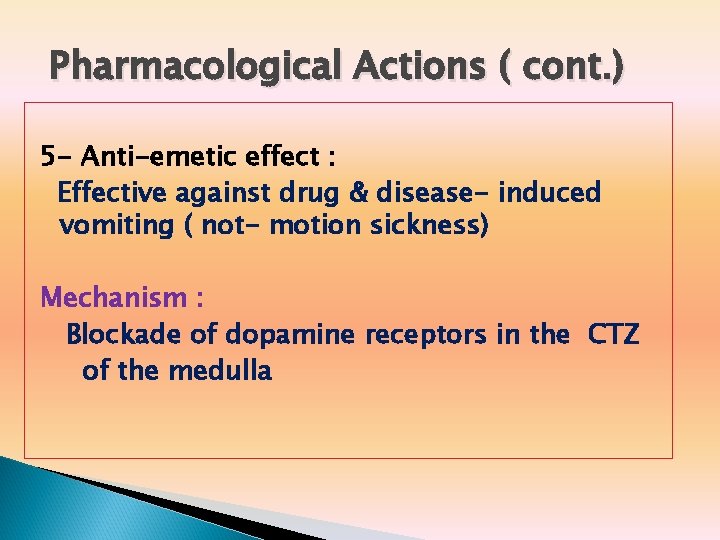 Pharmacological Actions ( cont. ) 5 - Anti-emetic effect : Effective against drug &