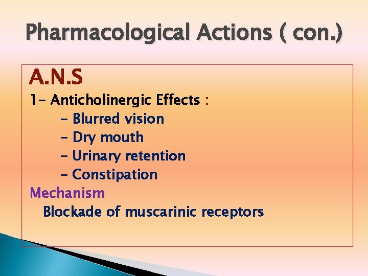 Pharmacological Actions ( con. ) A. N. S 1 - Anticholinergic Effects : -