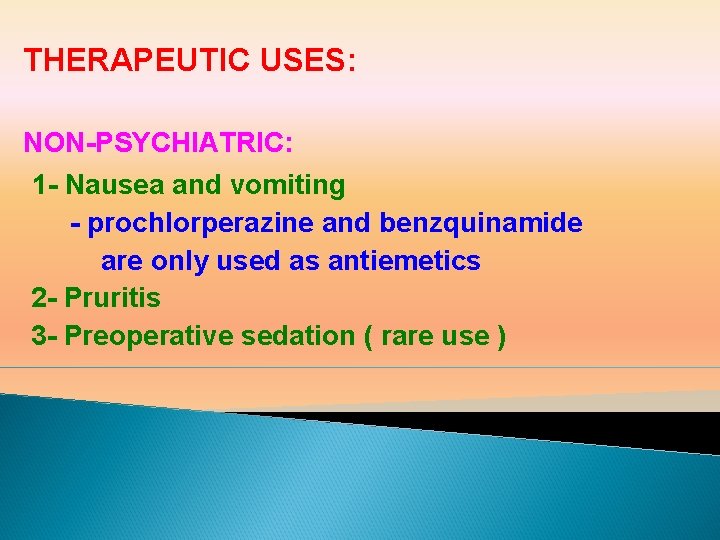  THERAPEUTIC USES: NON-PSYCHIATRIC: 1 - Nausea and vomiting - prochlorperazine and benzquinamide are