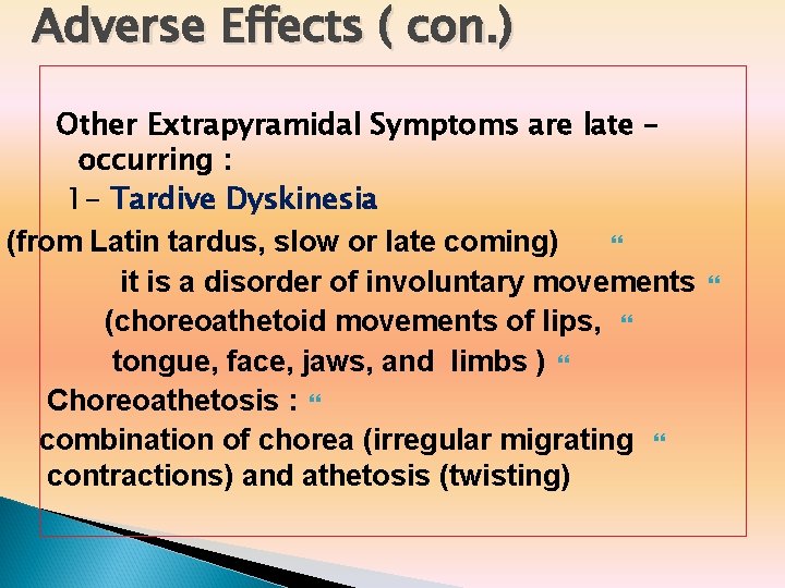 Adverse Effects ( con. ) Other Extrapyramidal Symptoms are late – occurring : 1
