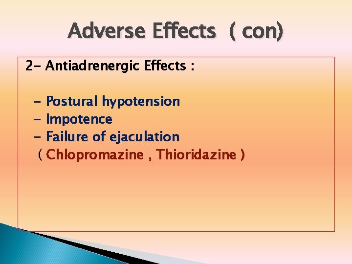 Adverse Effects ( con) 2 - Antiadrenergic Effects : - Postural hypotension - Impotence