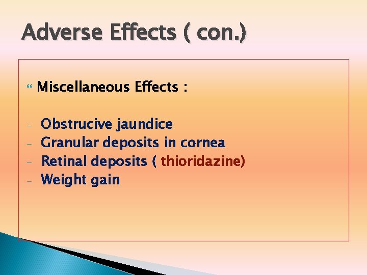Adverse Effects ( con. ) - Miscellaneous Effects : Obstrucive jaundice Granular deposits in