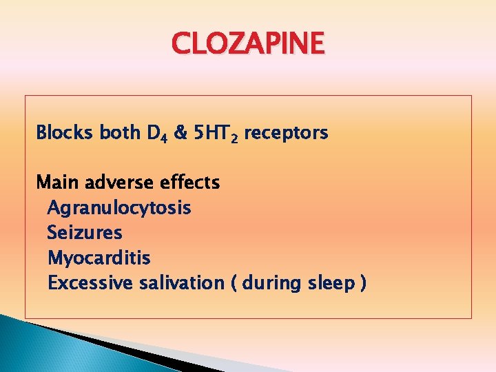 CLOZAPINE Blocks both D 4 & 5 HT 2 receptors Main adverse effects Agranulocytosis