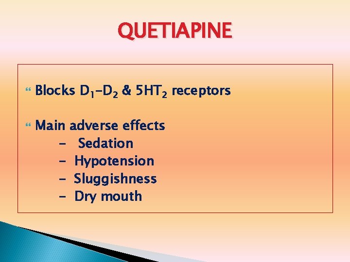 QUETIAPINE Blocks D 1 -D 2 & 5 HT 2 receptors Main adverse effects