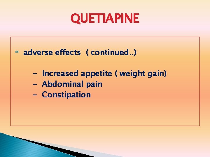 QUETIAPINE adverse effects ( continued. . ) - Increased appetite ( weight gain) -