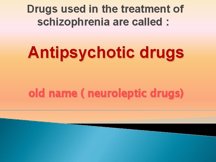 Drugs used in the treatment of schizophrenia are called : Antipsychotic drugs old name